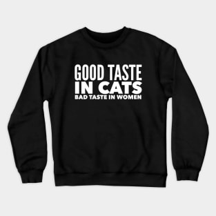 Good taste in Cats bad taste in Women Crewneck Sweatshirt
